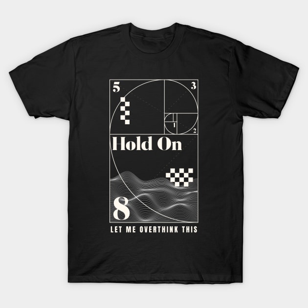 Hold On Let Me Overthink This Sacred Geometry T-Shirt by Ben Foumen